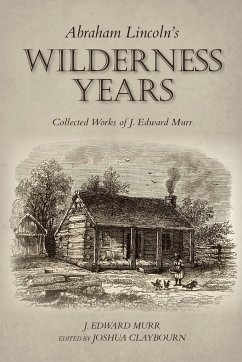 Abraham Lincoln's Wilderness Years - Murr, J Edward