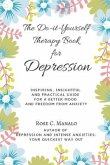 The Do-it-Yourself Therapy Book for Depression: Inspiring, Insightful, and Practical Guide for a Better Mood and Freedom from Anxiety