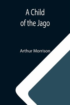 A Child of the Jago - Morrison, Arthur