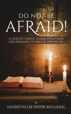 Do Not Be Afraid!: A Look at Current Global Events and The Unfolding of Biblical Prophecies.