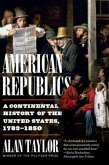 American Republics: A Continental History of the United States, 1783-1850