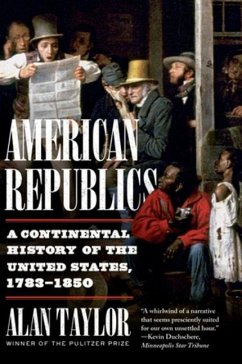 American Republics: A Continental History of the United States, 1783-1850 - Taylor, Alan (University of Virginia)
