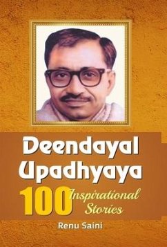 DEENDAYAL UPADHYAYA 100 INSPIRATIONAL STORIES - Saini, Renu