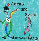 Larxs and Sparxs Awesome Adventures