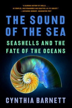 The Sound of the Sea: Seashells and the Fate of the Oceans - Barnett, Cynthia (University of Florida)