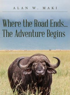 Where the Road Ends... The Adventure Begins - Maki, Alan W.