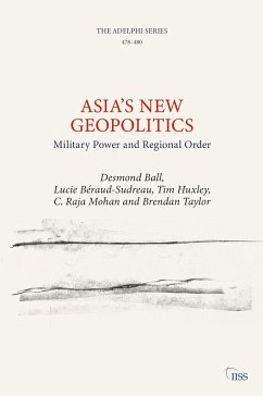 Asia's New Geopolitics (eBook, PDF) - Ball, Desmond; Béraud-Sudreau, Lucie; Huxley, Tim; Mohan, C. Raja