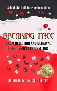 Breaking Free: From Rejection and Betrayal to Forgiveness and Healing (eBook, ePUB) - Radebaugh, Delon