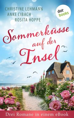 Sommerküsse auf der Insel (eBook, ePUB) - Lehmann, Christine; Cibach, Anke; Hoppe, Rosita