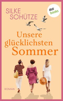 Unsere glücklichsten Sommer - oder: Links und Rechts vom Glück (eBook, ePUB) - Schütze, Silke