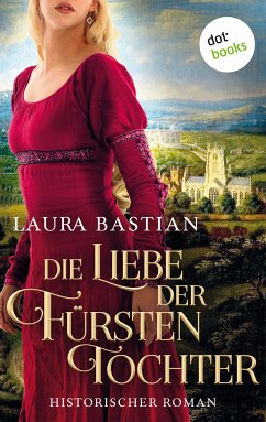 Die Liebe der Fürstentochter (eBook, ePUB) - Bastian, Laura