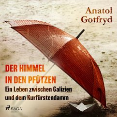 Der Himmel in den Pfützen - Ein Leben zwischen Galizien und dem Kurfürstendamm (MP3-Download) - Gotfryd, Anatol