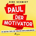 Paul der Motivator - Die besten Tipps für tägliche Erfolgserlebnisse (MP3-Download)