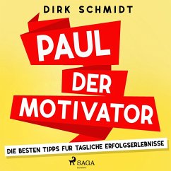 Paul der Motivator - Die besten Tipps für tägliche Erfolgserlebnisse (MP3-Download) - Schmidt, Dirk