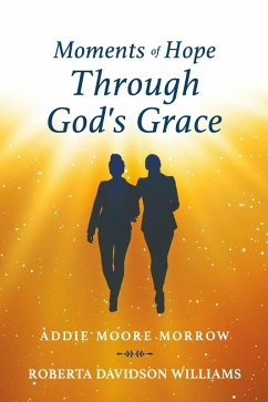 Moments of Hope Through God's Grace (eBook, ePUB) - Morrow, Addie Moore; Williams, Roberta Davidson