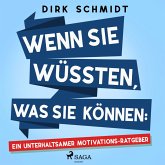 Wenn Sie wüssten, was Sie können: Ein unterhaltsamer Motivations-Ratgeber (MP3-Download)