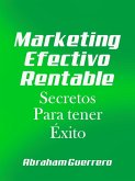 Marketing Efectivo Rentable Secretos Para tener Exito (eBook, ePUB)