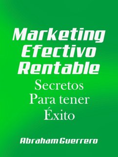 Marketing Efectivo Rentable Secretos Para tener Exito (eBook, ePUB) - Guerrero, Abraham