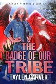 The Badge of Our Tribe (Harley Firebird, #5) (eBook, ePUB) The Badge of Our Tribe (Harley Firebird, #5) (eBook, ePUB)
