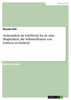 Achtsamkeit im Lehrberuf. Ist sie eine Möglichkeit, die Selbstreflexion von Lehrern zu fördern? (eBook, PDF)