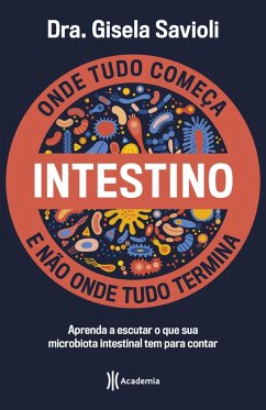 Intestino - Onde tudo começa e não onde tudo termina (eBook, ePUB) - Savioli, Dra. Gisela