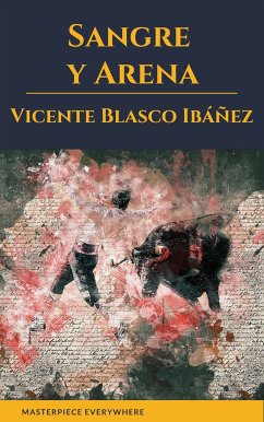 Sangre y Arena (eBook, ePUB) - Ibáñez, Vicente Blasco; Everywhere, Masterpiece