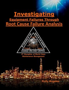 Investigating Equipment Failures Through Root Cause Failure Analysis, 9th Discipline on World Class Maintenance Management (1, #9) (eBook, ePUB) - Angeles, Rolly