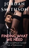 Finding What We Need: An Interracial/Hard Cuckold Tale of Submission (eBook, ePUB) Finding What We Need: An Interracial/Hard Cuckold Tale of Submission (eBook, ePUB)