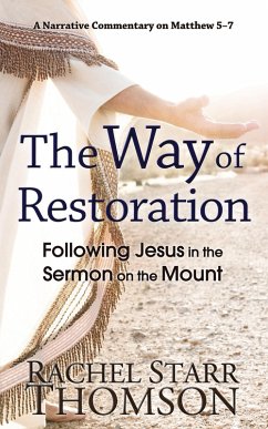 The Way of Restoration: Following Jesus in the Sermon on the Mount (The Narrative Commentary Series, #2) (eBook, ePUB) - Thomson, Rachel Starr