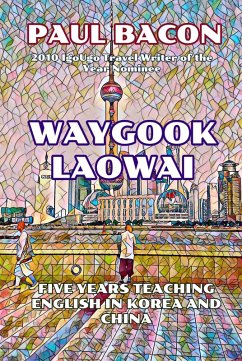 Waygook Laowai: Five Years Teaching English in China and Korea (eBook, ePUB) - Bacon, Paul