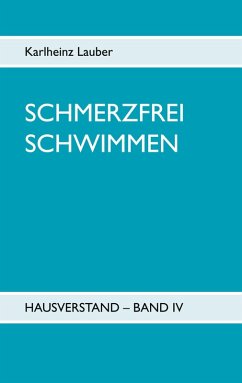Schmerzfrei schwimmen - Hausverstand Band IV (eBook, ePUB) - Lauber, Karlheinz