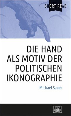 Die Hand als Motiv der politischen Ikonographie - Sauer, Michael