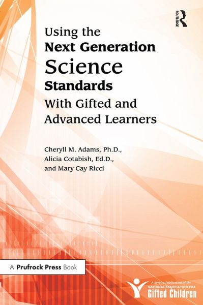 Using the Next Generation Science Standards With Gifted and Advanced Learners (eBook, ePUB) Using the Next Generation Science Standards With Gifted and Advanced Learners (eBook, ePUB)