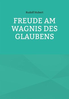 Freude am Wagnis des Glaubens - Hubert, Rudolf