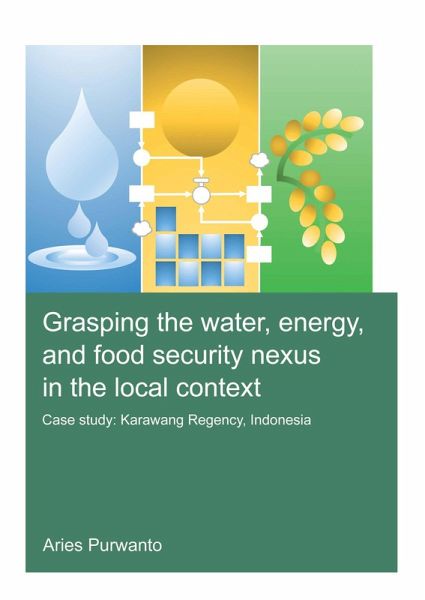 Grasping the Water, Energy, and Food Security Nexus in the Local Context (eBook, PDF) Grasping the Water, Energy, and Food Security Nexus in the Local Context (eBook, PDF)