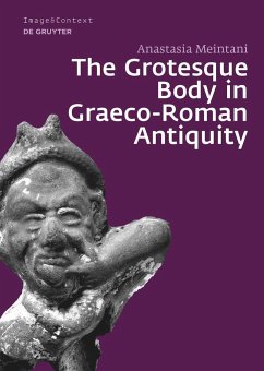 The Grotesque Body in Graeco-Roman Antiquity - Meintani, Anastasia