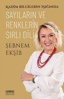 Kadim Bilgilerin Isiginda Sayilarin ve Renklerin Sirli Dili - Eksib, Sebnem