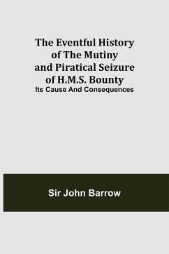 The Eventful History of the Mutiny and Piratical Seizure of H.M.S. Bounty - John Barrow