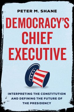 Democracy's Chief Executive (eBook, ePUB) - Shane, Peter M