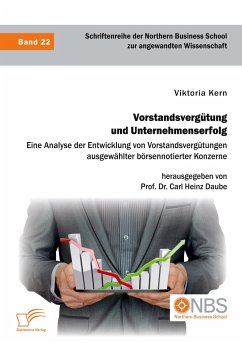 Vorstandsvergütung und Unternehmenserfolg. Eine Analyse der Entwicklung von Vorstandsvergütungen ausgewählter börsennotierter Konzerne - Kern, Viktoria