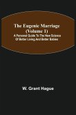 The Eugenic Marriage (Volume 1); A Personal Guide to the New Science of Better Living and Better Babies