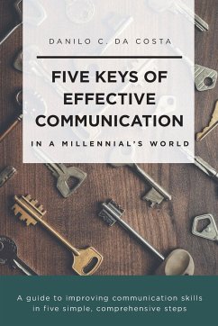 Five Keys of Effective Communication in a Millennial'sWorld - Da Costa, Danilo C.