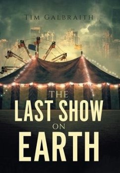 The Last Show on Earth - Galbraith, Tim