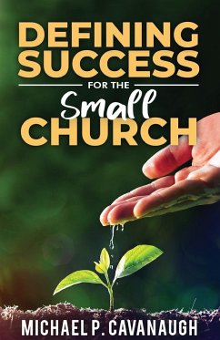 Defining Success For The Small Church - Cavanaugh, Michael P