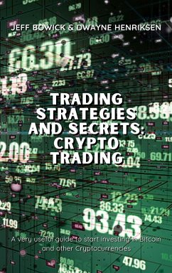 TRADING STRATEGIES AND SECRETS - CRYPTO TRADING - Bowick, Jeff; Henriksen, Dwayne