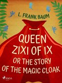 Queen Zixi of Ix or The Story or the Magic Cloak (eBook, ePUB)