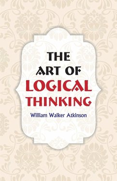 The Art of Logical Thinking - Atkinson, William Walker