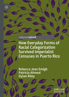 How Everyday Forms of Racial Categorization Survived Imperialist Censuses in Puerto Rico (eBook, PDF) - Emigh, Rebecca Jean; Ahmed, Patricia; Riley, Dylan