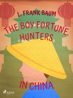 The Boy Fortune Hunters in China (eBook, ePUB) - Baum, L. Frank.