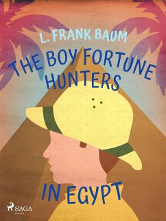 The Boy Fortune Hunters in Egypt (eBook, ePUB) - Baum, L. Frank.